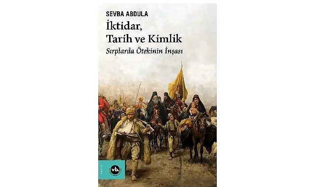 Balkan Uluslarının kimlik inşa sürecine dair benzersiz bir çalışma “İktidar, Tarih ve Kimlik”