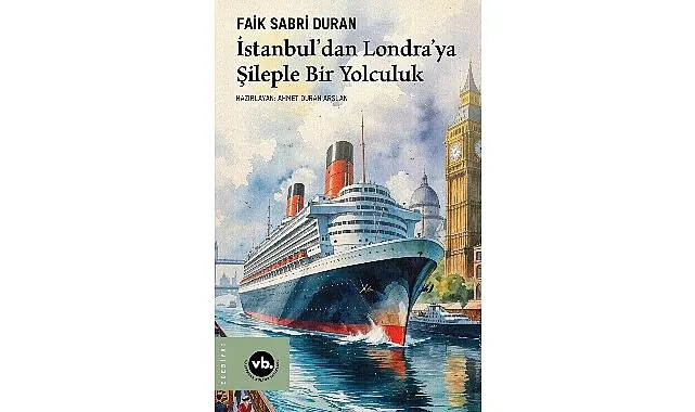 İstanbul limanından Londra’nın sisli kıyılarına uzanan sıra dışı macera: “İstanbul’dan Londra’ya Şileple Bir Yolculuk”